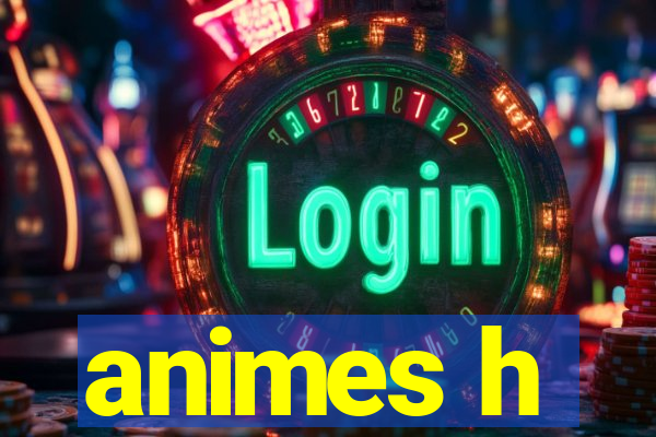animes h